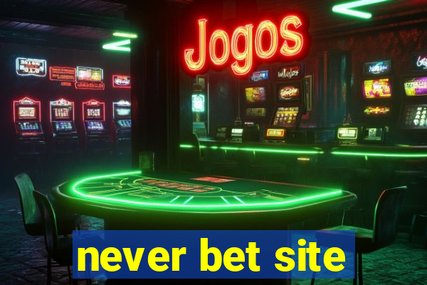 never bet site